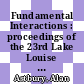 Fundamental Interactions : proceedings of the 23rd Lake Louise Winter Institute, Lake Louise, Alberta, Canada, 18-23 February, 2008 [E-Book] /