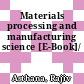 Materials processing and manufacturing science [E-Book]/