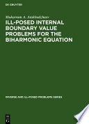 Ill-posed internal boundary value problems for the biharmonic equation [E-Book] /