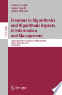 Frontiers in Algorithmics and Algorithmic Aspects in Information and Management [E-Book] : Joint International Conference, FAW-AAIM 2011, Jinhua, China, May 28-31, 2011. Proceedings /