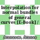 Interpolation for normal bundles of general curves [E-Book] /