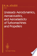Unsteady Aerodynamics, Aeroacoustics, and Aeroelasticity of Turbomachines and Propellers [E-Book] /