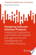 Designing Software Intensive Products [E-Book] : Integrating Engineering and Intellectual Property Management to the Development of Innovative Products /