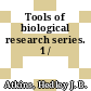 Tools of biological research series. 1 /