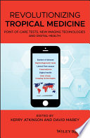 Revolutionizing tropical medicine : point-of-care tests, new imaging technologies and digital health [E-Book] /