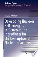 Developing Nucelon Self-Energies to Generate the Ingredients for the Description of Nuclear Reactions [E-Book] /