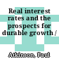 Real interest rates and the prospects for durable growth /