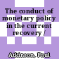 The conduct of monetary policy in the current recovery /