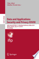 Data and Applications Security and Privacy XXVIII [E-Book] : 28th Annual IFIP WG 11.3 Working Conference, DBSec 2014, Vienna, Austria, July 14-16, 2014. Proceedings /