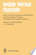 Inside Versus Outside [E-Book] : Endo- and Exo-Concepts of Observation and Knowledge in Physics, Philosophy and Cognitive Science /