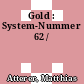 Gold : System-Nummer 62 /