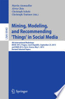 Mining, Modeling, and Recommending 'Things' in Social Media [E-Book] : 4th International Workshops, MUSE 2013, Prague, Czech Republic, September 23, 2013, and MSM 2013, Paris, France, May 1, 2013, Revised Selected Papers /