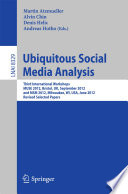 Ubiquitous Social Media Analysis [E-Book] : Third International Workshops, MUSE 2012, Bristol, UK, September 24, 2012, and MSM 2012, Milwaukee, WI, USA, June 25, 2012, Revised Selected Papers /