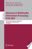 Advances in Multimedia Information Processing – PCM 2007: 8th Pacific Rim Conference on Multimedia, Hong Kong, China, December 11-14, 2007. Proceedings [E-Book]/