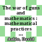 The war of guns and mathematics : mathematical practices and communities in France and its western allies around World War I [E-Book] /