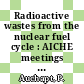 Radioactive wastes from the nuclear fuel cycle : AICHE meetings 1975 : 1975 /