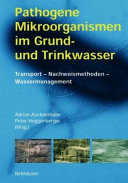 Pathogene Mikroorganismen im Grund- und Trinkwasser : Transport - Nachweismethoden - Wassermanagement /