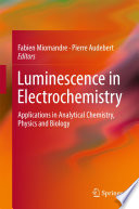 Luminescence in Electrochemistry [E-Book] : Applications in Analytical Chemistry, Physics and Biology /