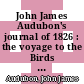 John James Audubon's journal of 1826 : the voyage to the Birds of America [E-Book] /