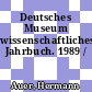 Deutsches Museum wissenschaftliches Jahrbuch. 1989 /