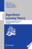 Algorithmic Learning Theory [E-Book] : 25th International Conference, ALT 2014, Bled, Slovenia, October 8-10, 2014. Proceedings /