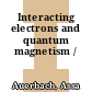 Interacting electrons and quantum magnetism /