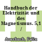 Handbuch der Elektrizität und des Magnetismus. 5,1 /