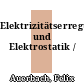 Elektrizitätserregung und Elektrostatik /