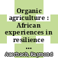 Organic agriculture : African experiences in resilience and sustainability [E-Book] /