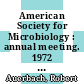 American Society for Microbiology : annual meeting. 1972 :  : Minneapolis, MN, 1972 /
