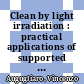 Clean by light irradiation : practical applications of supported TiO2 [E-Book] /