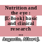 Nutrition and the eye : [E-Book] basic and clinical research ; an essential contribution to current research activities /