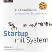 Startup mit System : in 24 Schritten zum erfolgreichen Entrepreneur /