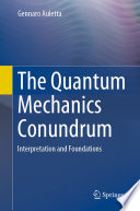 The Quantum Mechanics Conundrum [E-Book] : Interpretation and Foundations /