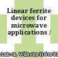 Linear ferrite devices for microwave applications /