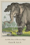 Do elephants have knees? : and other stories of Dawinian origins [E-Book] /