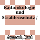 Radioökologie und Strahlenschutz /