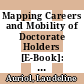 Mapping Careers and Mobility of Doctorate Holders [E-Book]: Draft Guidelines, Model Questionnaire and Indicators – Third Edition /