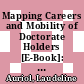 Mapping Careers and Mobility of Doctorate Holders [E-Book]: Dratf Guidelines, Model Questionnaire and Indicators /