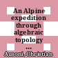 An Alpine expedition through algebraic topology : fourth Arolla Conference Algebraic Topology August 20-25, 2012 Arolla, Switzerland [E-Book] /