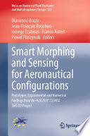 Smart Morphing and Sensing for Aeronautical Configurations [E-Book] : Prototypes, Experimental and Numerical Findings from the H2020 N° 723402 SMS EU Project /