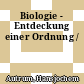 Biologie - Entdeckung einer Ordnung /