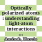 Optically polarized atoms : understanding light-atom interactions [E-Book] /