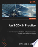AWS CDK in practice : unleash the power of ordinary coding and streamline complex cloud applications on AWS [E-Book] /
