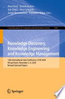 Knowledge Discovery, Knowledge Engineering and Knowledge Management : 12th International Joint Conference, IC3K 2020, Virtual Event, November 2-4, 2020, Revised Selected Papers [E-Book]/