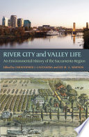 River city and valley life : an environmental history of the Sacramento region [E-Book] /