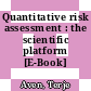 Quantitative risk assessment : the scientific platform [E-Book] /