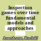 Inspection games over time fundamental models and approaches /