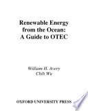 Renewable energy from the ocean : a guide to OTEC [E-Book] /
