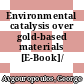 Environmental catalysis over gold-based materials [E-Book]/